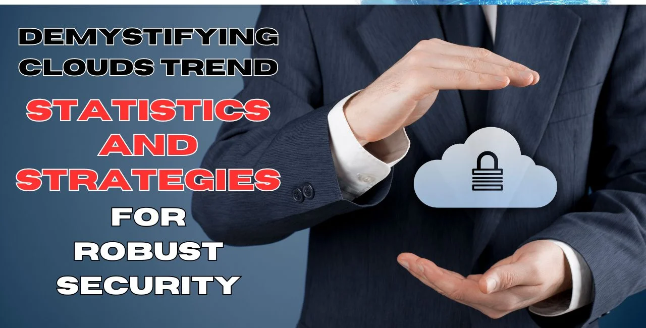 demystifying cloud trends: statistics and strategies for robust security